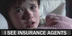 Afraid of insurance agents?